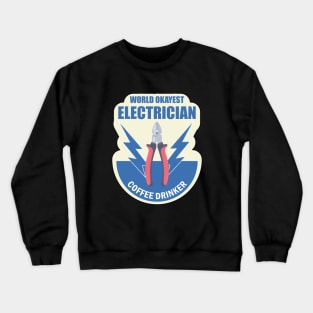 World Okayest Electrician Coffee Drinker  on Electrician Happy Birthday Gift Crewneck Sweatshirt